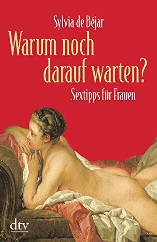 Warum noch darauf warten?: Sextipps für Frauen