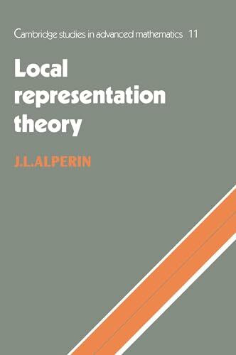 Local Representation Theory: Modular Representations as an Introduction to the Local Representation Theory of Finite Groups (Cambridge Studies in Advanced Mathematics)