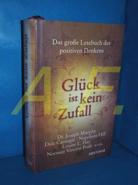 Glück ist kein Zufall: Das große Lesebuch des positiven Denkens
