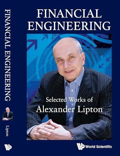 FINANCIAL ENGINEERING: SELECTED WORKS OF ALEXANDER LIPTON