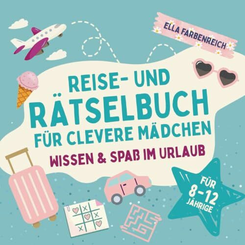 Reise- und Rätselbuch für clevere Mädchen von 8 bis 12 Jahren – Abenteuer, Wissen & Spaß für einen entspannten Urlaub (Beschäftigungsbücher – maßgeschneidert für deinen Urlaub!)