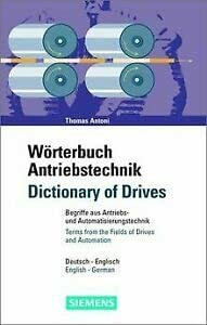 Wörterbuch Antriebstechnik/Dictionary of Drives: Begriffe aus der Antriebs- und Automatisierungstechnik/Terms from the Fields of Drives and Automation. Deutsch-Englisch/English-German