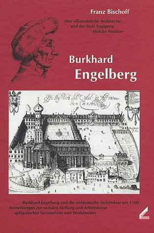 Burkhard Engelberg. "Der vilkunstreiche Architector und der Statt Augspurg Wercke Meister"