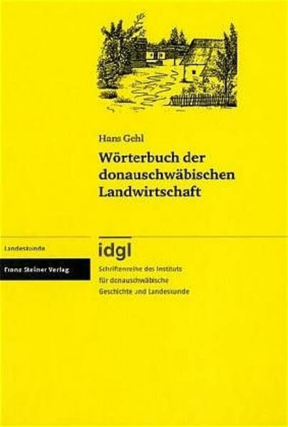 Wörterbuch der donauschwäbischen Landwirtschaft: (Donauschwäbische Fachwortschätze, Teil 3) (Schriftenreihe des Instituts für donauschwäbische Geschichte und Landeskunde, Band 12)