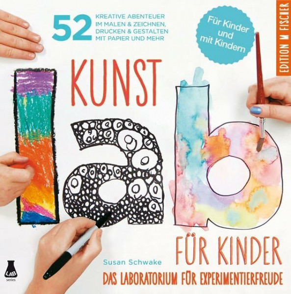 Kunst-Lab für Kinder: Das Laboratorium mit 52 kreativen Abenteuern im Malen & Zeichnen, Drucken und Gestalten mit Papier und mehr: Das Laboratorium ... mehr. Für Kinder und mit Kinder (Lab-Reihe)