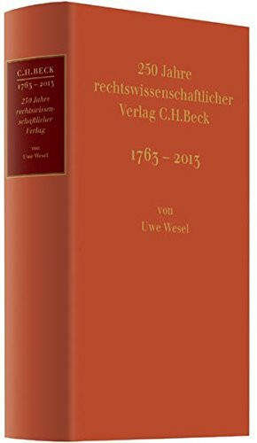 C.H. BECK 1763 - 2013: Der rechtswissenschaftliche Verlag und seine Geschichte