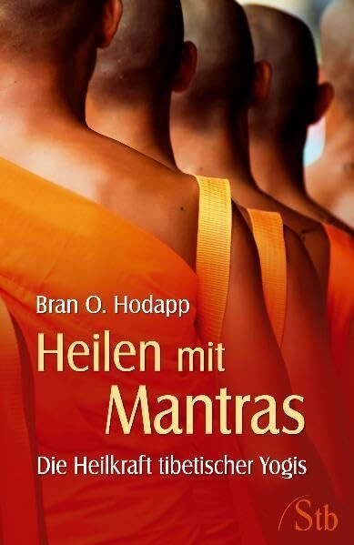 Heilen mit Mantras: Die Heilkraft tibetischer Yogis