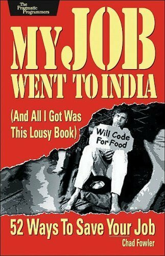 My Job Went to India: And All I Got Was This Lousy Book: 52 Ways to Save Your Job