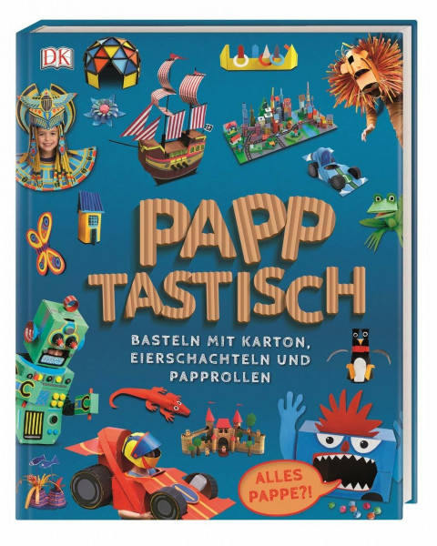 Papptastisch: Basteln mit Karton, Eierschachteln und Papprollen