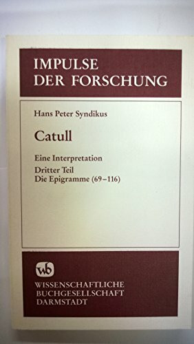 Catull, in 3 Tln., Tl.3, Die Epigramme (69-116): Eine Interpretation / Die Epigramme (69-116) (Impulse der Forschung)