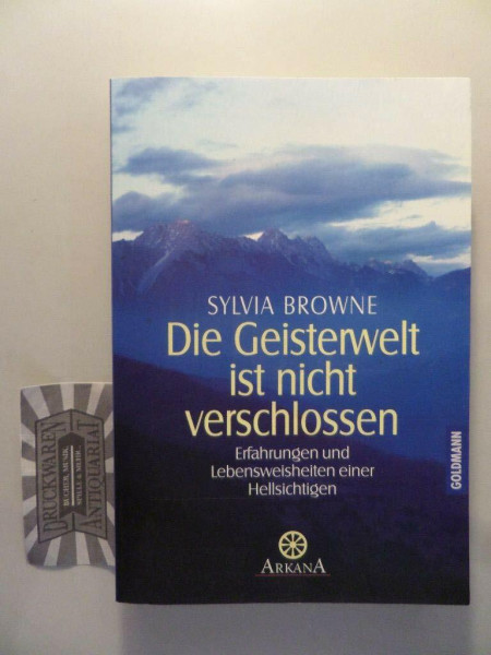 Die Geisterwelt ist nicht verschlossen: Erfahrungen und Lebensweisheiten einer Hellsichtigen