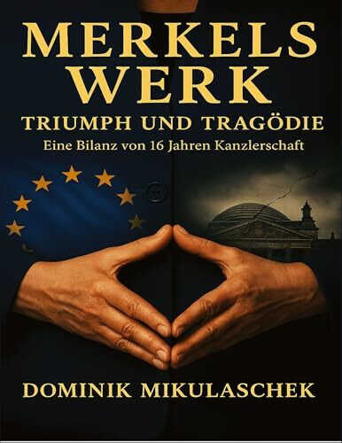 Merkels Werk – Triumph und Tragödie: Eine Bilanz von 16 Jahren Kanzlerschaft