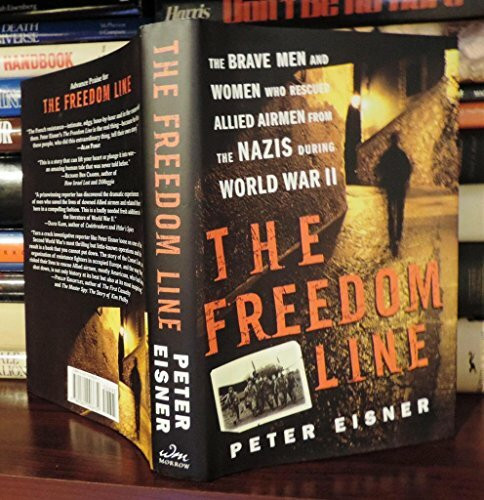 The Freedom Line: The Brave Men and Women Who Rescued Allied Airmen from the Nazis During World War II