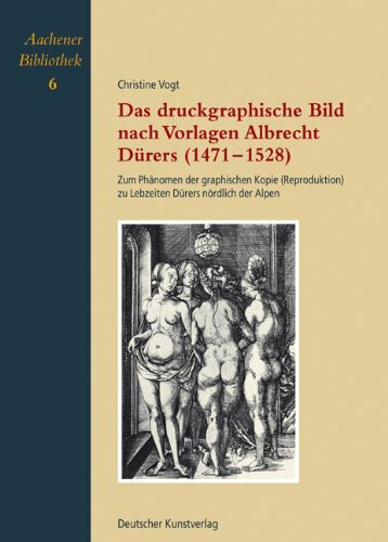 Das druckgraphische Bild nach Vorlagen Albrecht Dürers (1471-1528)