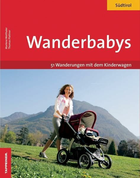 Wanderbabys: Südtirol mit dem Kinderwagen. 51 Wanderungen mit dem Baby. EXTRA: Tourenverläufe im Luftbild: 51 Wanderungen in Südtirol mit dem Kinderwagen