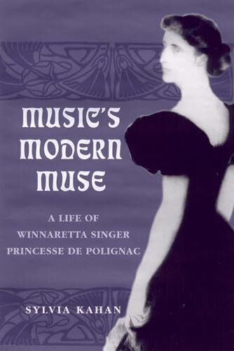 Music's Modern Muse: A Life of Winnaretta Singer, Princesse De Polignac (Eastman Studies in Music, Band 22)