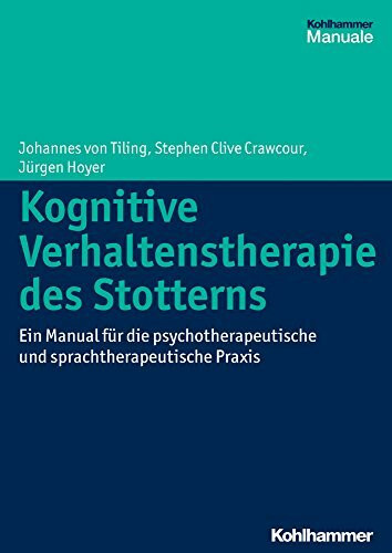 Kognitive Verhaltenstherapie des Stotterns: Ein Manual für die psychotherapeutische und sprachtherapeutische Praxis