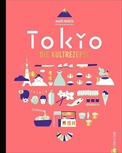 Japanisch kochen wie in Tokio. Die Kultrezepte. Original japanische Küche mit Rezepten für Sushi, Miso, Bento und Co. Das Kochbuch für Japan und seine Hauptstadt Tokyo