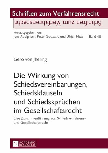 Die Wirkung von Schiedsvereinbarungen, Schiedsklauseln und Schiedssprüchen im Gesellschaftsrecht: Eine Zusammenführung von Schiedsverfahrens- und ...... Die Wirkung von Schiedsvereinbarungen, Schiedsklauseln und Schiedssprüchen im Gesellschaftsrecht: Eine Zusammenführung von Schiedsverfahrens- und ... (Schriften zum Verfahrensrecht, Band 46)