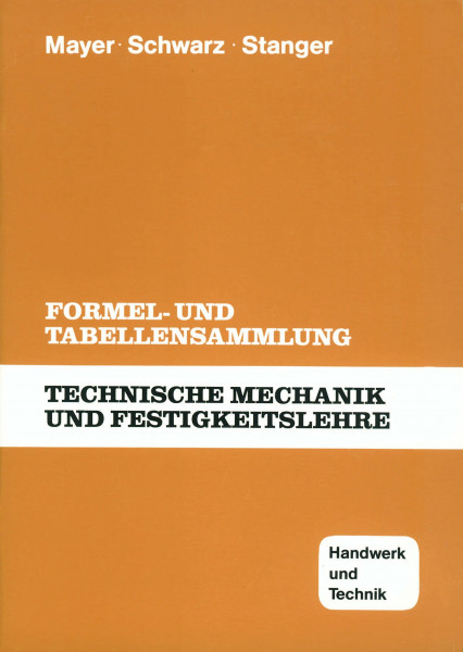 Technische Mechanik und Festigkeitslehre: Formel- und Tabellensammlung