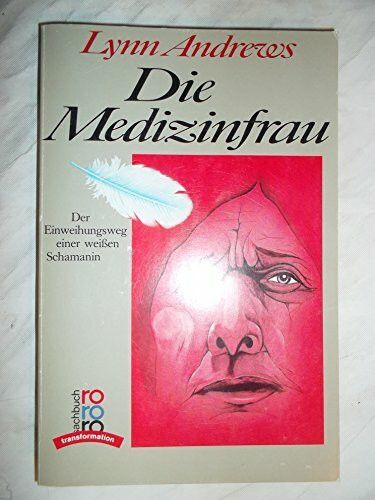 Die Medizinfrau: Der Einweihungsweg einer weißen Schamanin