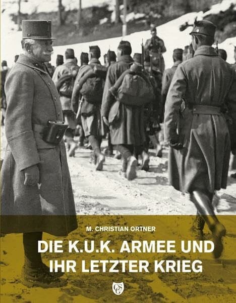 Die k.u.k. Armee und ihr letzter Krieg