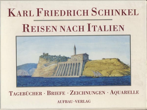 Reisen nach Italien: Tagebücher. Briefe. Zeichnungen. Aquarelle