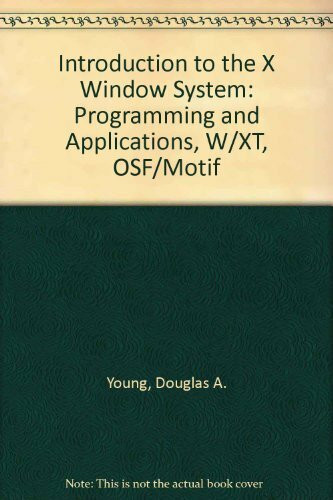The X Window System: Programming and Applications With XT Osf/Motif Edition: Programming and Applications, W/XT, OSF/Motif