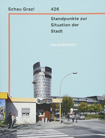 Schau Graz!: 426 Standpunkte zur Situation der Stadt Schau Graz!: 426 Standpunkte zur Situation der Stadt