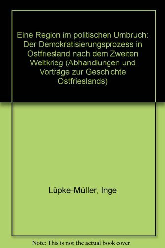 Eine Region im politischen Umbruch: Der Demokratisierungsprozess in Ostfriesland nach dem Zweiten Weltkrieg