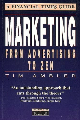 The Financial time guide to marketing from advertising to zen (Financial Times Series)
