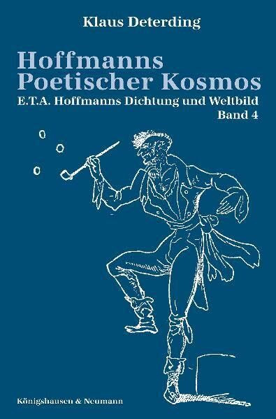 Hoffmanns Poetischer Kosmos: E.T.A. Hoffmanns Dichtung und Weltbild. Band 4