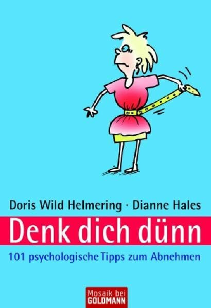 Denk dich dünn: 101 psychologische Tipps zum Abnehmen (Mosaik bei Goldmann)