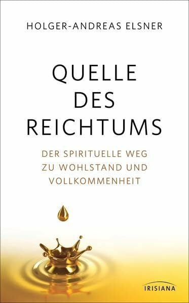 Irisiana Quelle Des Reichtums, Der Spirituelle Weg Zu Wohlstand Und Vollkommenheit