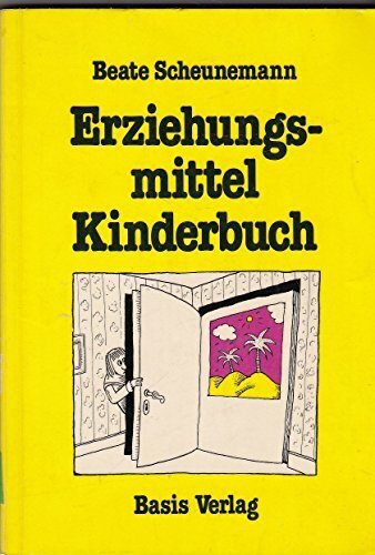 Erziehungsmittel Kinderbuch - Zur Geschichte der Ideologievermittlung in der Kinder- und Jugendlieteratur Erziehungsmittel Kinderbuch - Zur Geschichte der Ideologievermittlung in der Kinder- und Jugendlieteratur