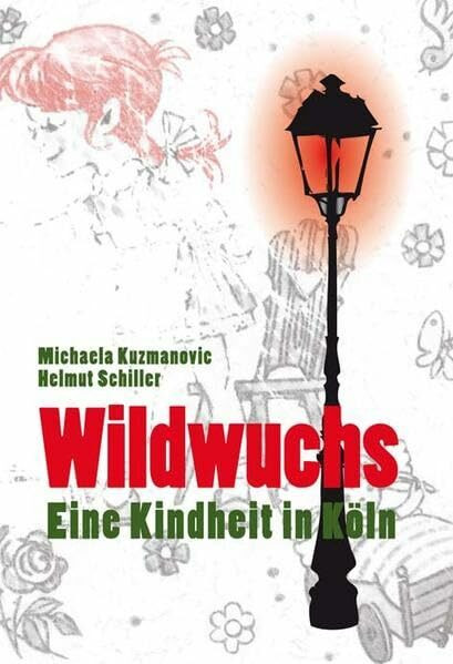 Wildwuchs: Eine Kindheit in Köln