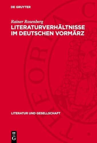 Literaturverhältnisse im deutschen Vormärz (Literatur und Gesellschaft)