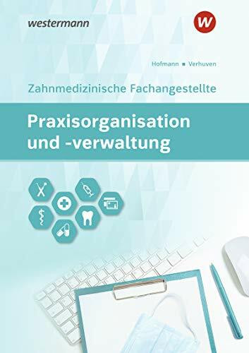 Praxisorganisation und -verwaltung / Praxisorganisation und -verwaltung für Zahnmedizinische Fachangestellte: Zahnmedizinische Fachangestellte / ... Zahnmedizinische Fachangestellte)