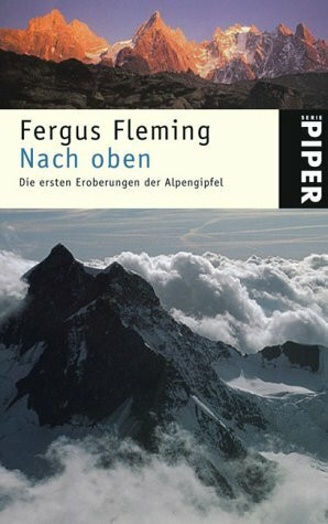 Nach oben: Die ersten Eroberungen der Alpengipfel (Piper Taschenbuch, Band 3842)