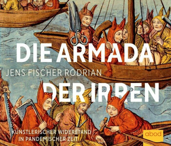 Die Armada der Irren: Künstlerischer Widerstand in pandemischer Zeit