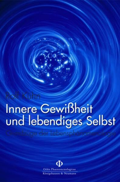 Innere Gewißheit und lebendiges Selbst: Grundzüge der Lebensphänomenologie (Orbis phaenomenologicus, Studien)