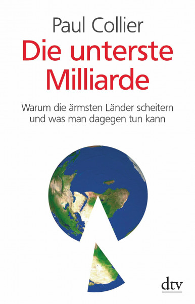 Die unterste Milliarde: Warum die ärmsten Länder scheitern und was man dagegen tun kann