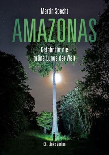 Amazonas: Gefahr für die grüne Lunge der Welt