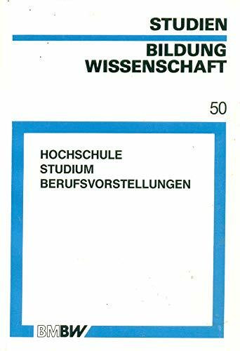 Hochschule - Studium - Berufsvorstellungen. Eine empirische Untersuchung zur Vielfalt von Hochschulen und deren Auswirkungen