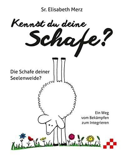 Kennst du deine Schafe?: Die Schafe deiner Seelenweide?: Die Schafe deiner Seelenweide? Ein Weg vom Bekämpfen zum Integrieren