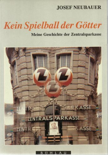 Kein Spielball der Götter: Meine Geschichte der Zentralsparkasse