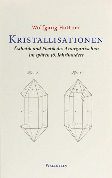 Kristallisationen: Ästhetik und Poetik des Anorganischen im späten 18. Jahrhundert