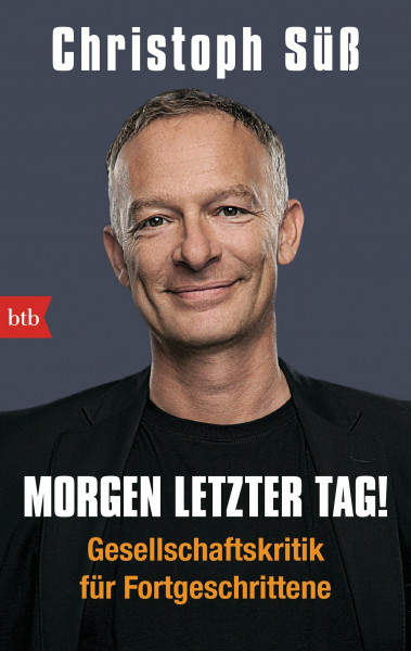 Morgen letzter Tag!: Gesellschaftskritik für Fortgeschrittene