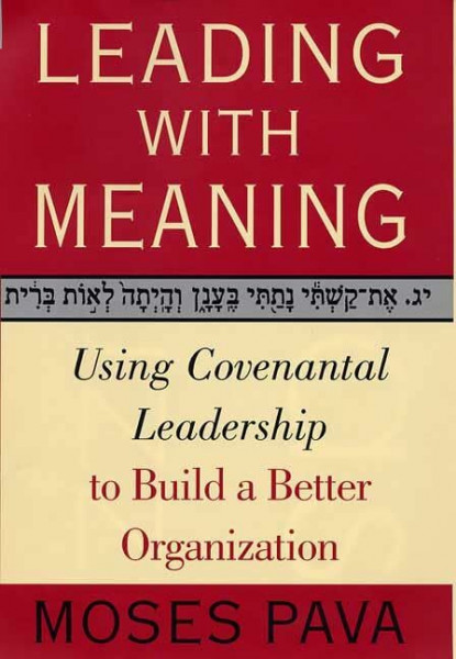 Leading With Meaning: Using Covenantal Leadership to Build a Better Organization