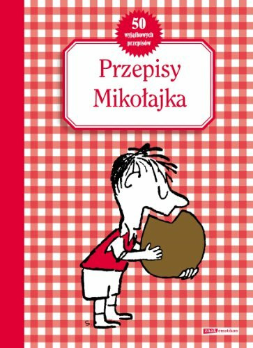 Przepisy Mikołajka: 50 wyjątkowych przepisów